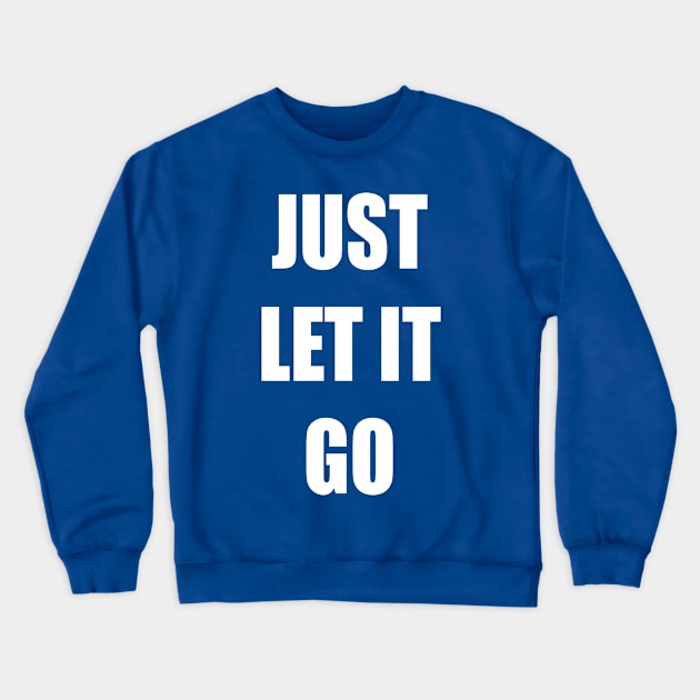 Just let it go Crewneck Sweatshirt by old_school_designs